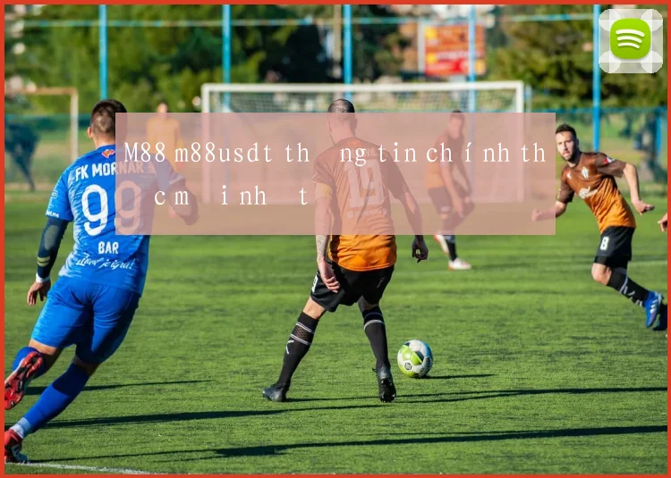 M88 m88usdt thông tin chính thức mới nhất