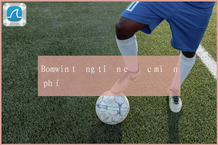 Bomwin tặng tiền cược miễn phí