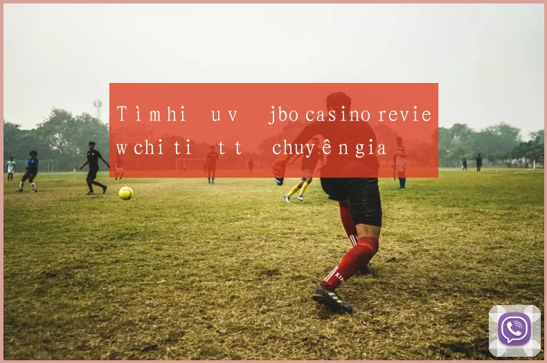 Tìm hiểu về jbo casino review chi tiết từ chuyên gia