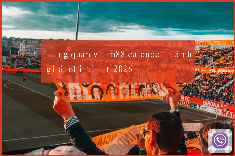 Tổng quan về m88 ca cuoc đánh giá chi tiết 2026